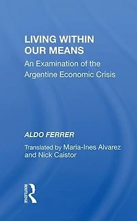 Living Within Our Means: An Examination Of The Argentine Economic Crisis