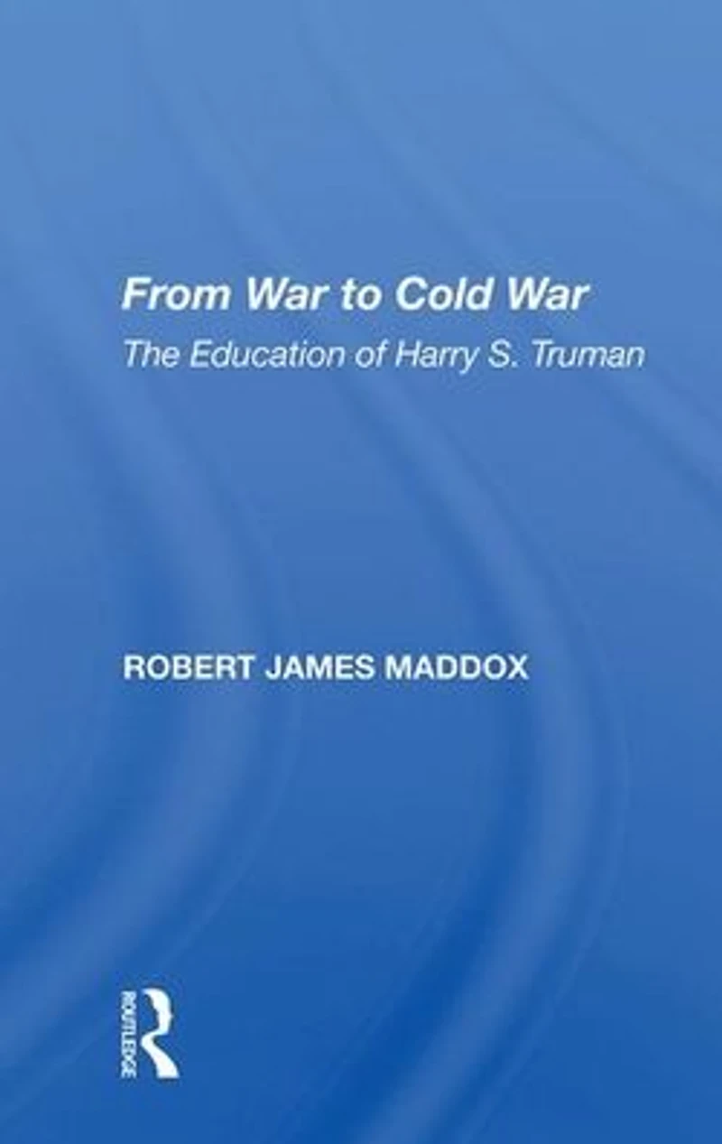 From War to Cold War: The Education of Harry S. Truman