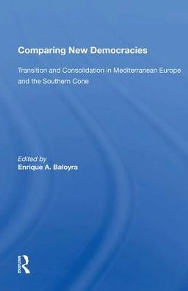 Comparing New Democracies: Transition And Consolidation Mediterranean Europe The Southern Cone