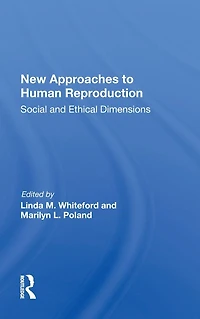 New Approaches To Human Reproduction: Social And Ethical Dimensions