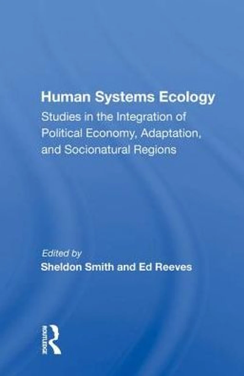 Human Systems Ecology: Studies the Integration of Political Economy, Adaptation, and Socionatural Regions