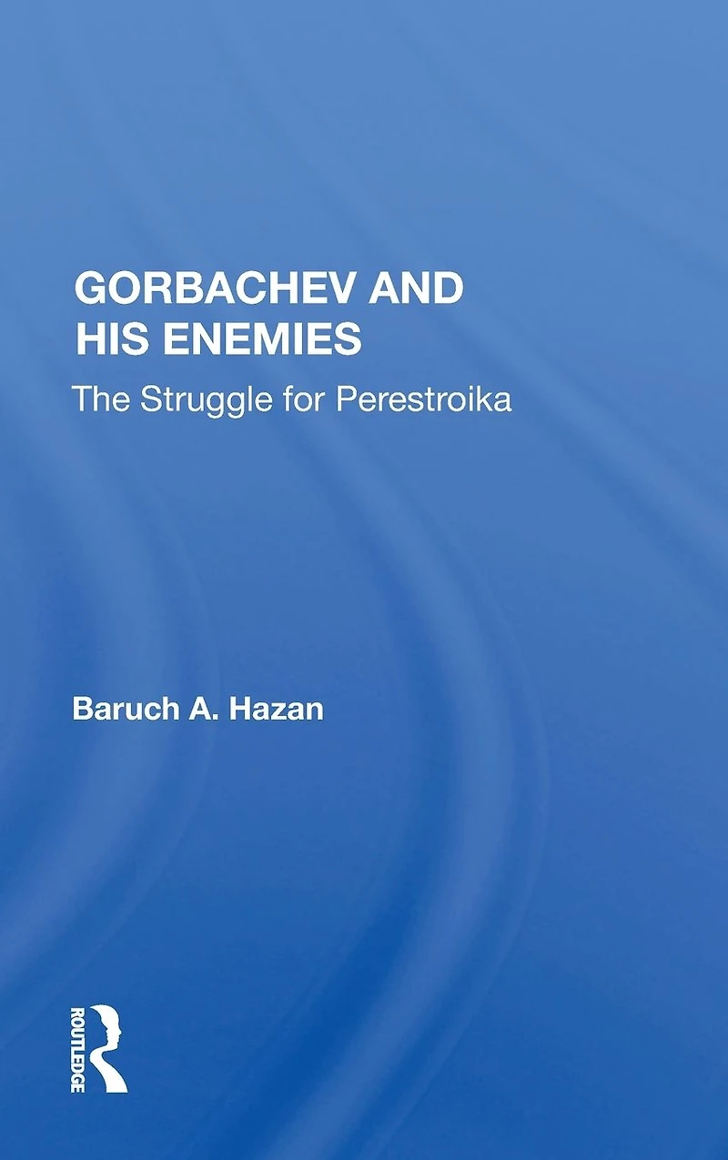 Gorbachev and his Enemies: The Struggle for Perestroika