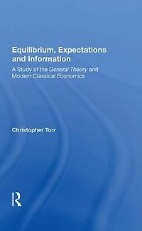 Equilibrium, Expectations, And Information: A Study Of The General Theory Modern Classical Economics