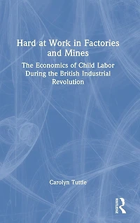 Hard At Work Factories And Mines: The Economics Of Child Labor During British Industrial Revolution