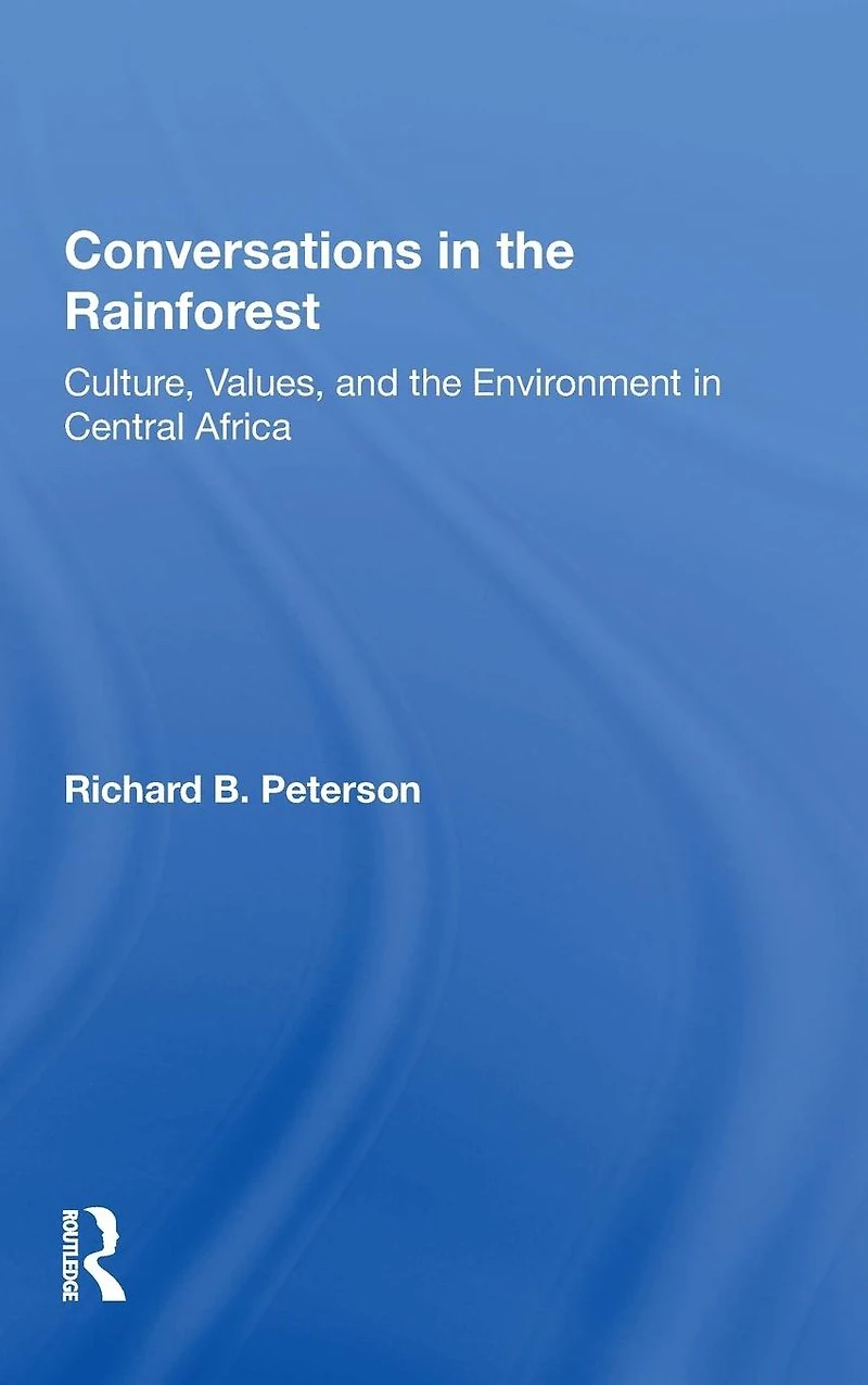 Conversations The Rainforest: Culture, Values, And Environment Central Africa