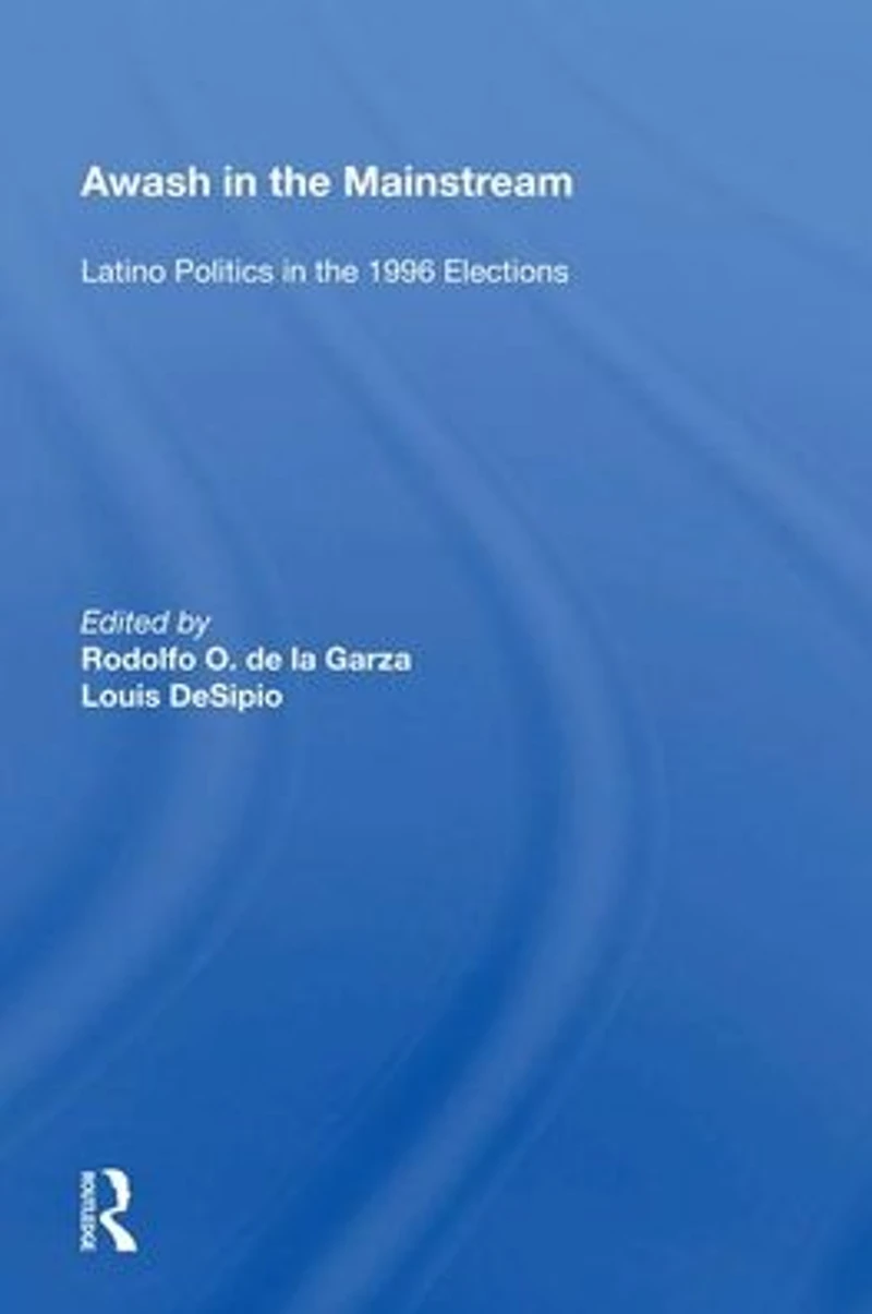 Awash the Mainstream: Latino Politics 1996 Elections