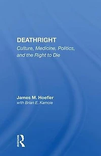Deathright: Culture, Medicine, Politics And The Right To Die