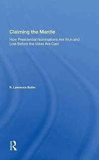 Claiming the Mantle: How Presidential Nominations Are Won and Lost Before Votes Cast