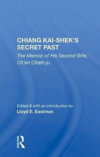 Chiang Kai-shek's Secret Past: The Memoir Of His Second Wife, Ch'en Chieh-ju