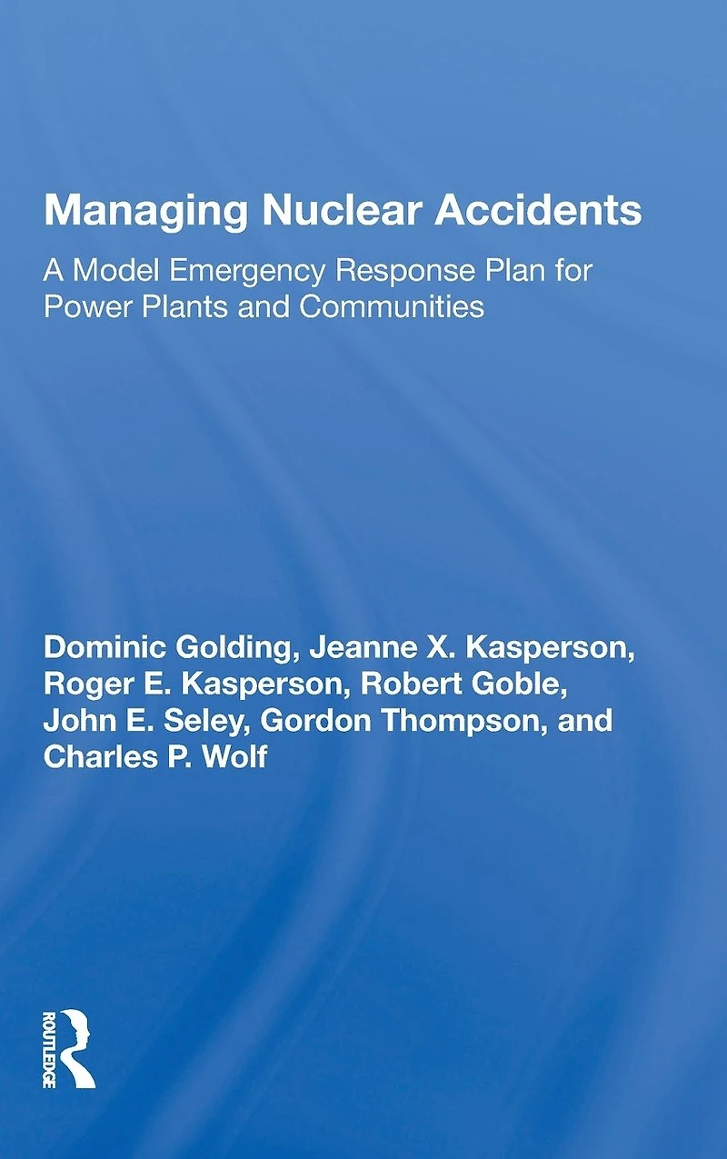 Managing Nuclear Accidents: A Model Emergency Response Plan For Power Plants And Communities
