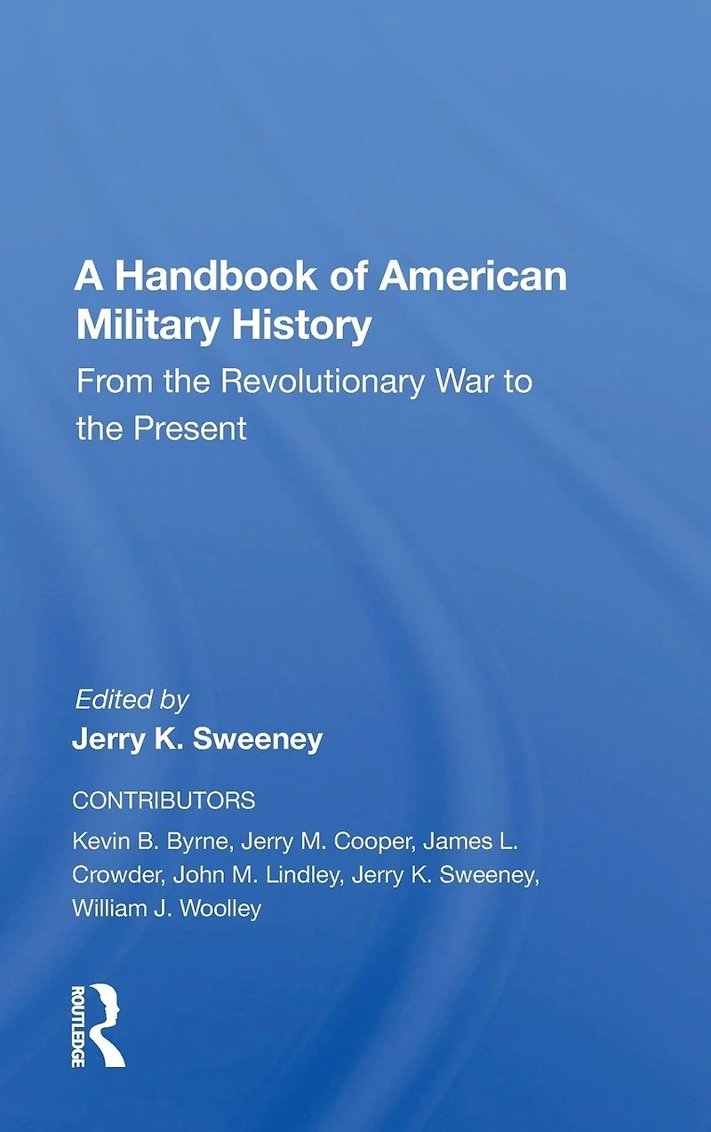A Handbook Of American Military History: From The Revolutionary War To Present