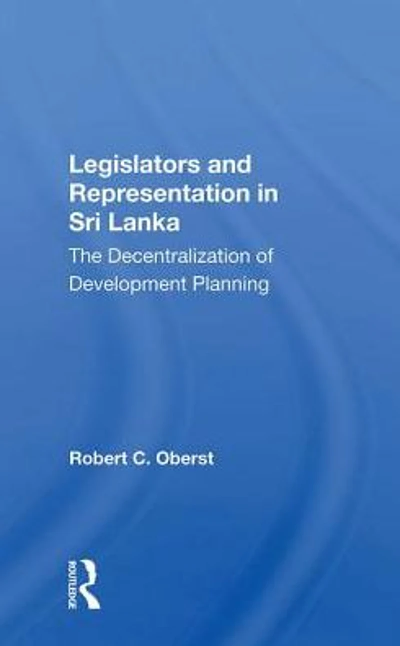 Legislators And Representation Sri Lanka: The Decentralization Of Development Planning