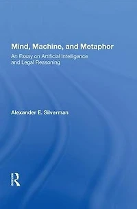 Mind, Machine, And Metaphor: An Essay On Artificial Intelligence Legal Reasoning