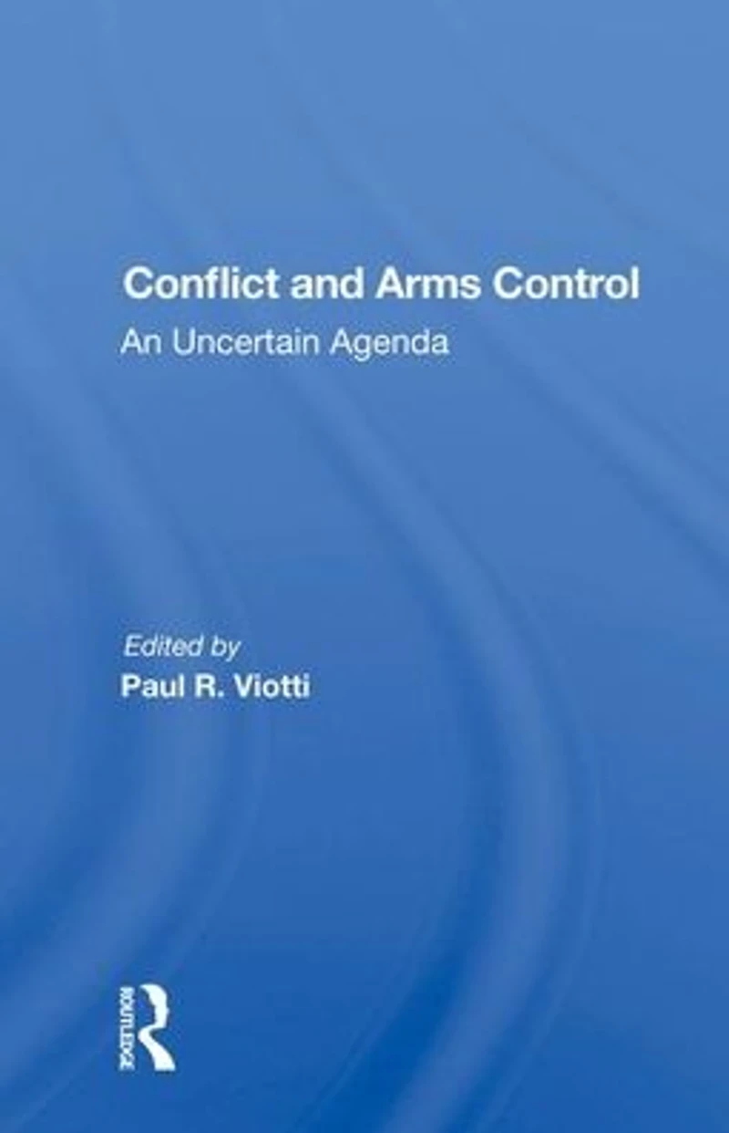 Conflict And Arms Control: An Uncertain Agenda