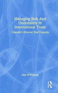 Managing Risk And Uncertainty International Trade: Canada's Natural Gas Exports