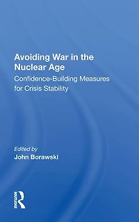 Avoiding War the Nuclear Age: Confidence-Building Measures for Crisis Stability