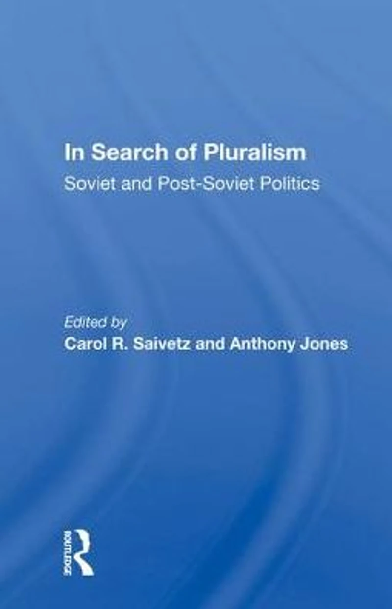 Search Of Pluralism: Soviet And Post-soviet Politics