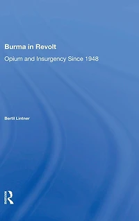 Burma Revolt: Opium And Insurgency Since 1948
