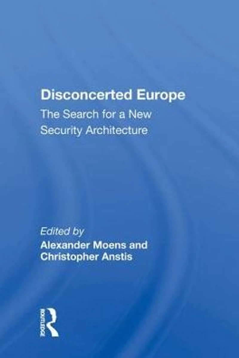 Disconcerted Europe: The Search For A Security Architecture
