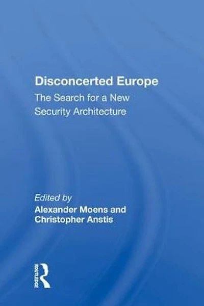 Disconcerted Europe: The Search For A Security Architecture