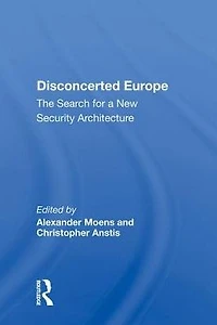 Disconcerted Europe: The Search For A Security Architecture