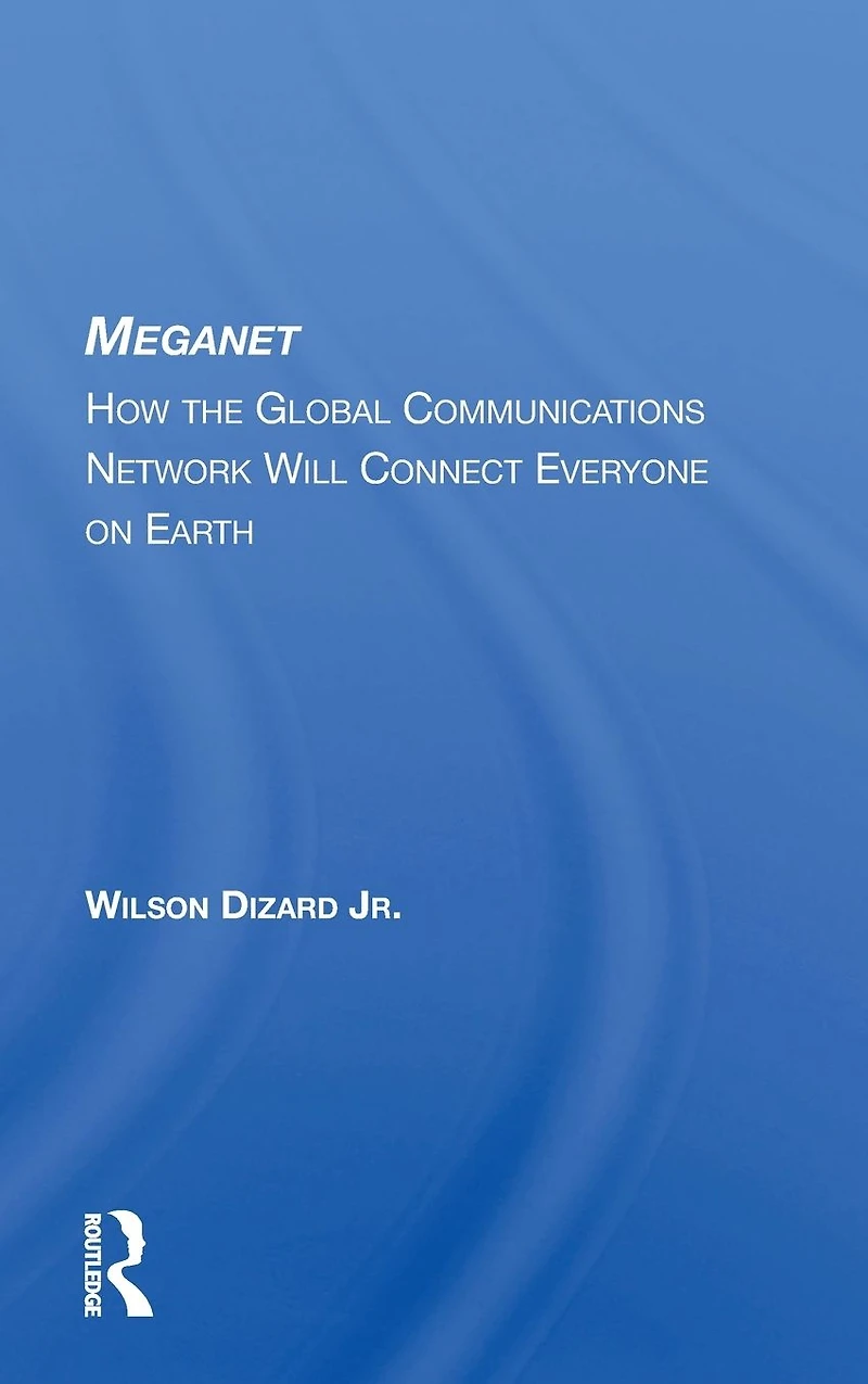 Meganet: How The Global Communications Network Will Connect Everyone On Earth