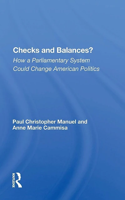 Checks And Balances?: How A Parliamentary System Could Change American Politics