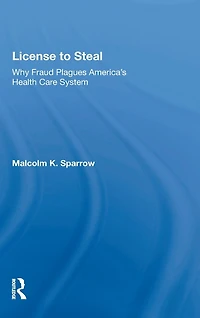 License To Steal: How Fraud Bleeds America's Health Care System, Updated Edition