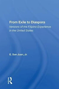 From Exile To Diaspora: Versions Of The Filipino Experience United States