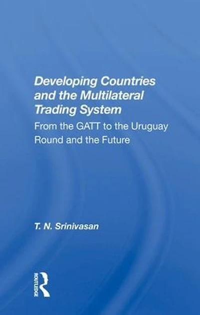 Developing Countries and the Multilateral Trading System: From GATT to Uruguay Round Future