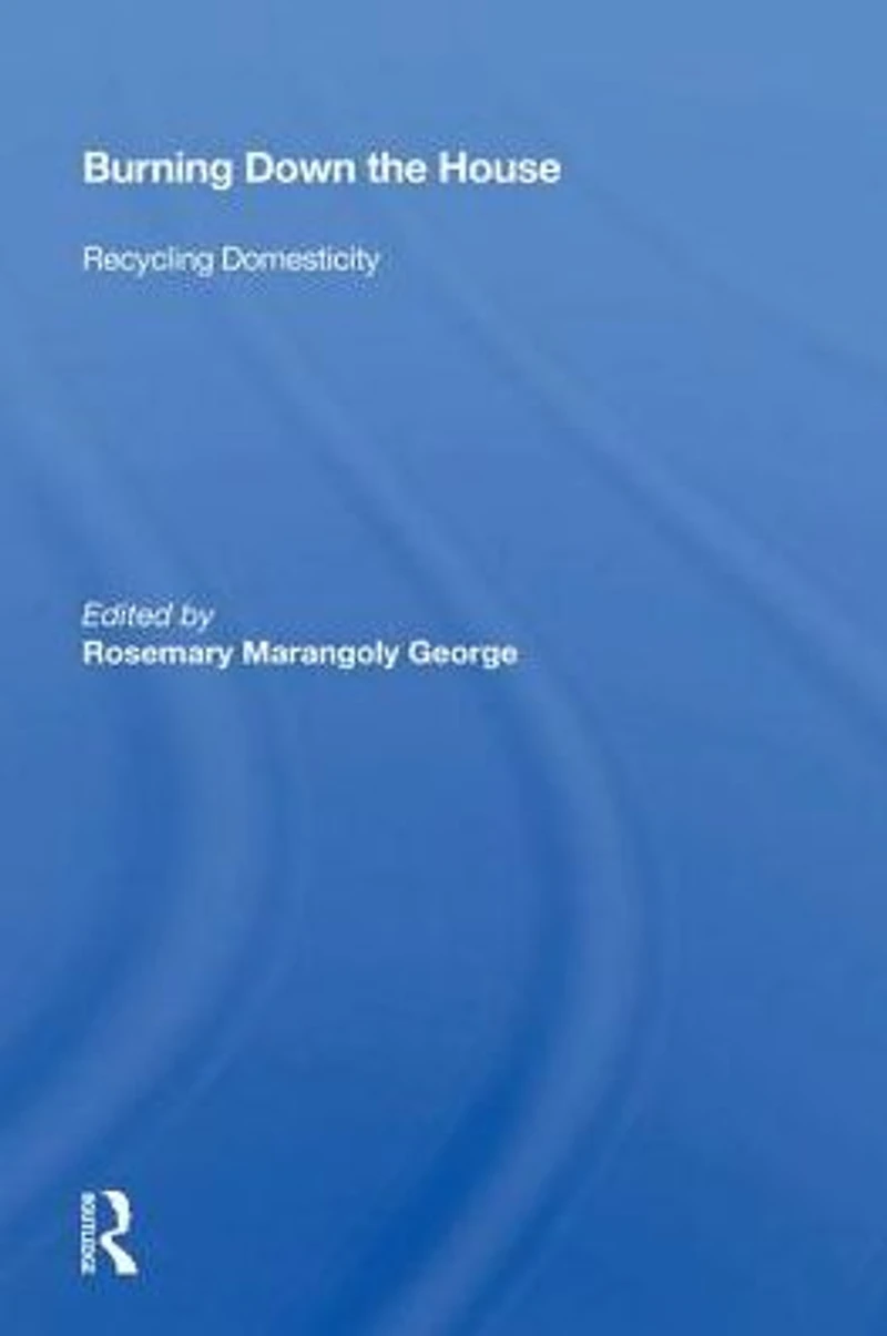 Burning Down The House: Recycling Domesticity
