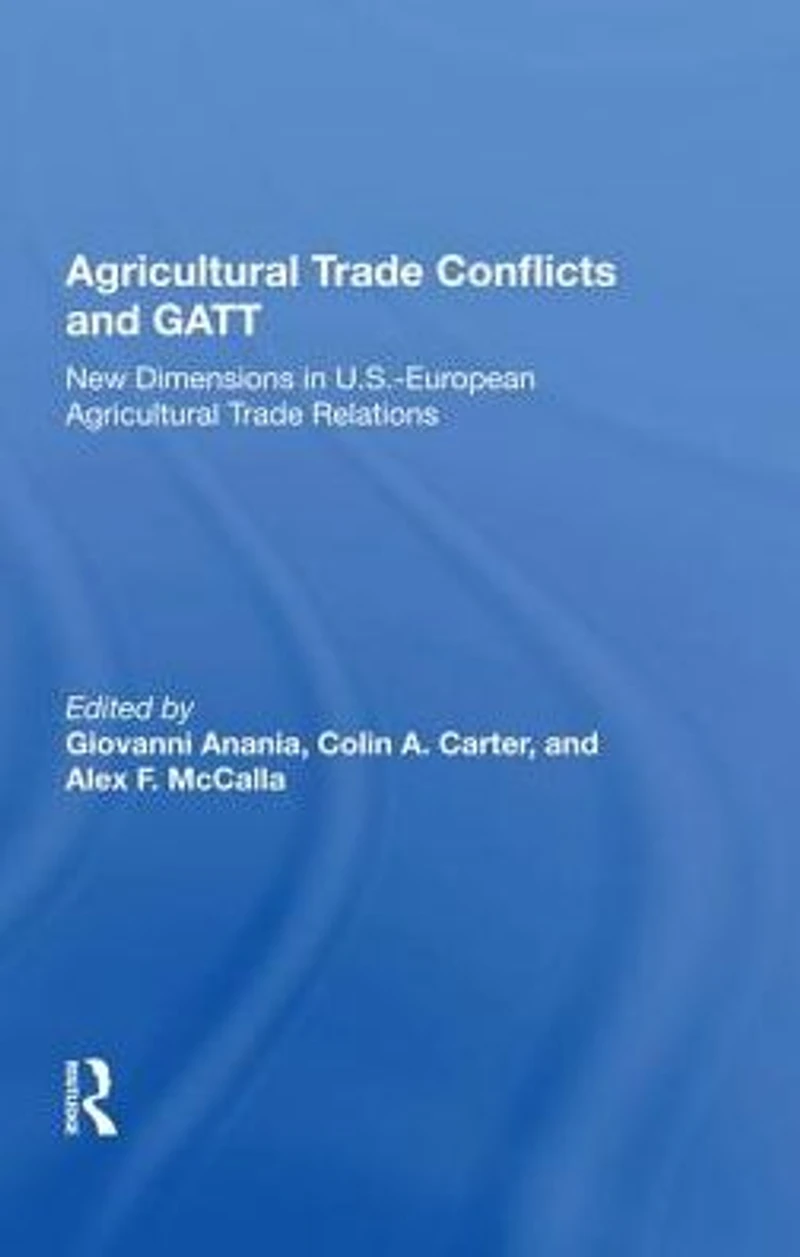 Agricultural Trade Conflicts and GATT: New Dimensions U.S.-European Relations