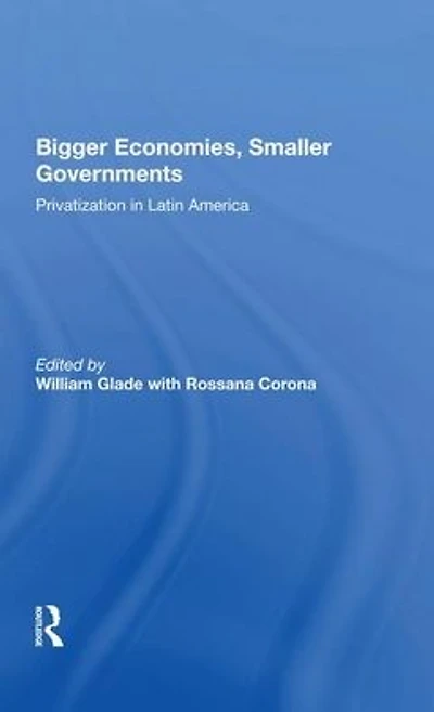 Bigger Economies, Smaller Governments: The Role Of Privatization Latin America