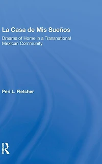 La Casa De Mis Suenos: Dreams Of Home A Transnational Migrant Community