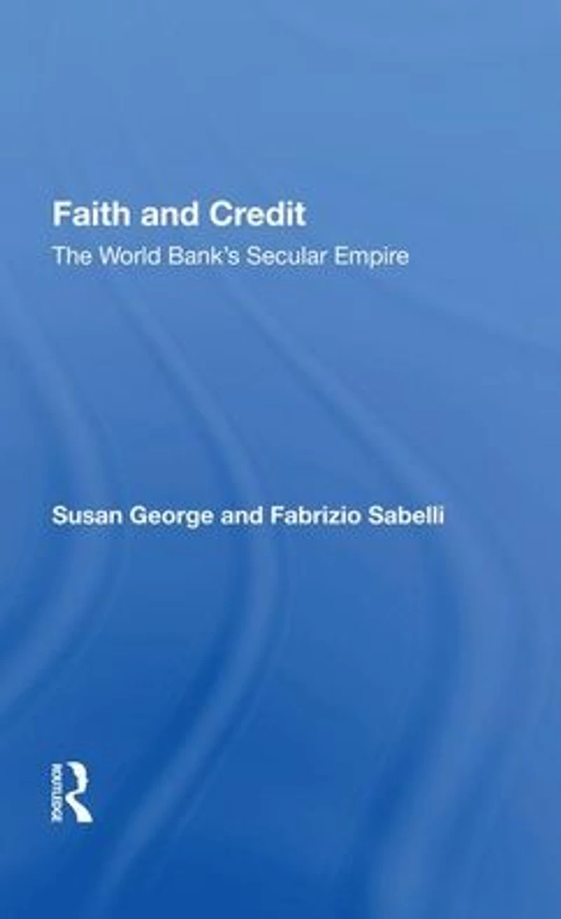 Faith And Credit: The World Bank's Secular Empire