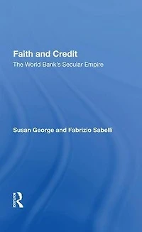 Faith And Credit: The World Bank's Secular Empire