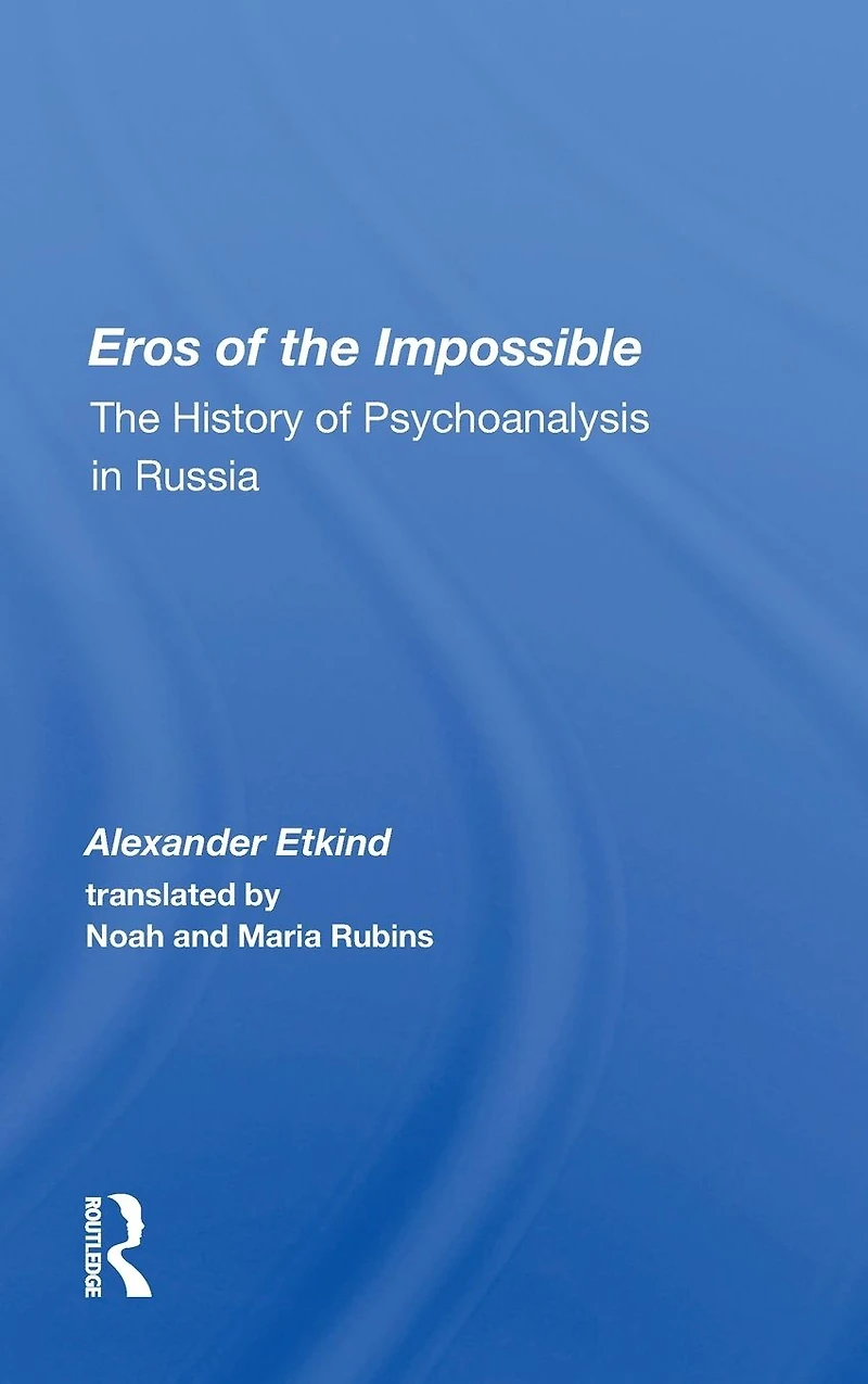 Eros Of The Impossible: History Psychoanalysis Russia