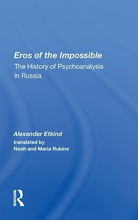 Eros Of The Impossible: History Psychoanalysis Russia