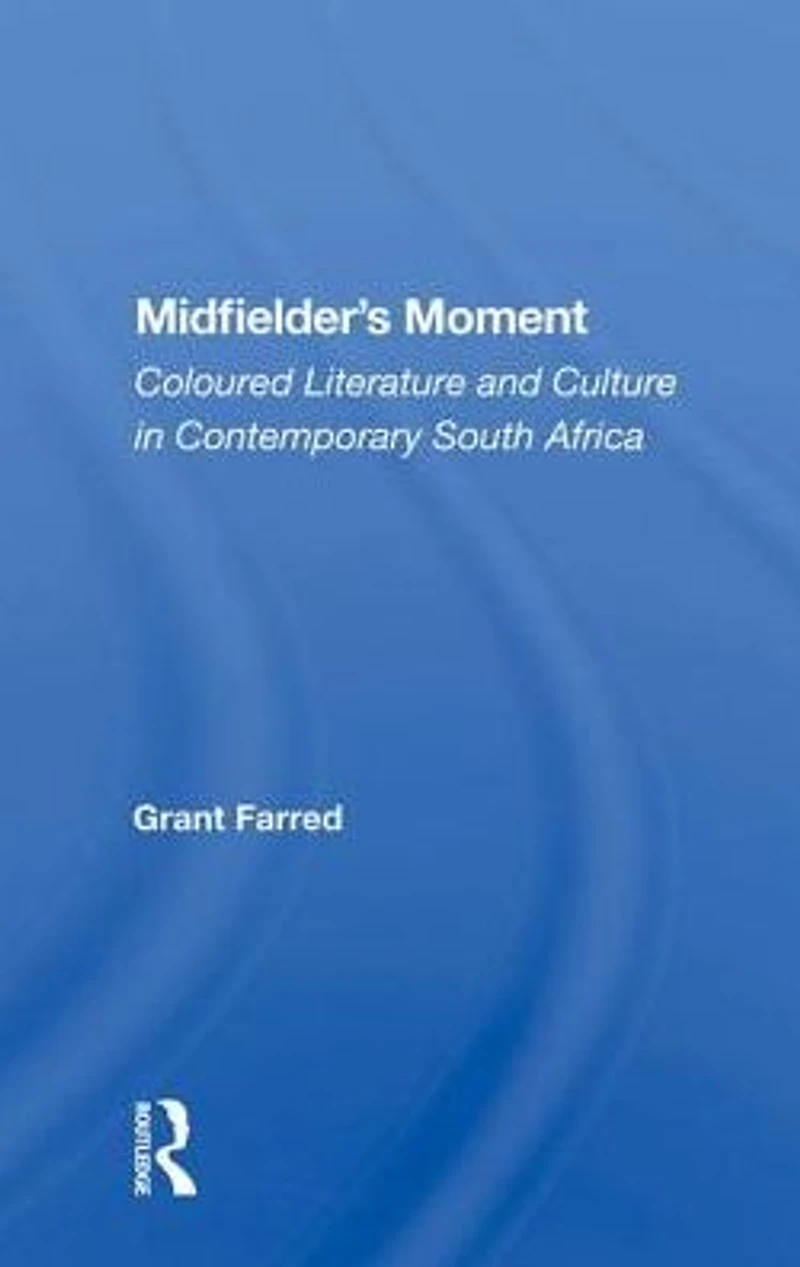 Midfielder's Moment: Coloured Literature And Culture Contemporary South Africa