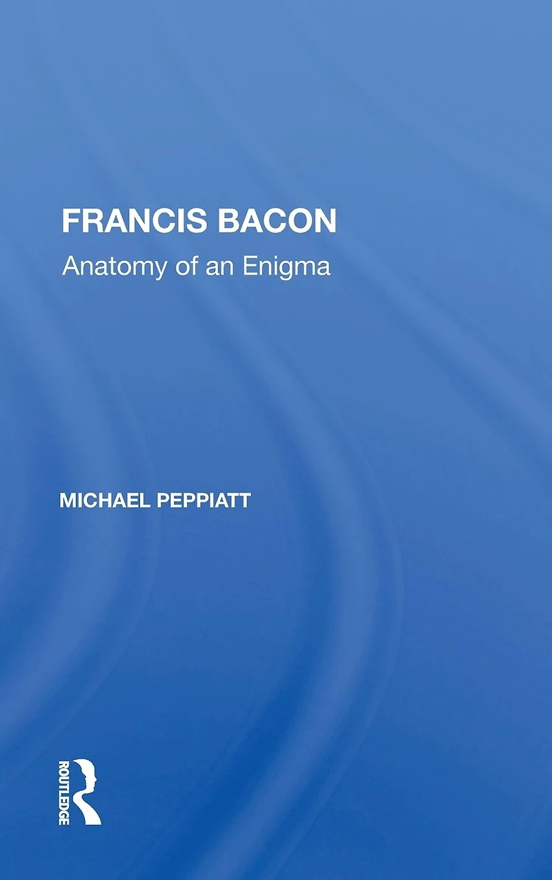 Francis Bacon: Anatomy of an Enigma