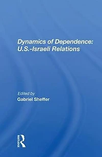Dynamics Of Dependence: US.Iisraeli Relations