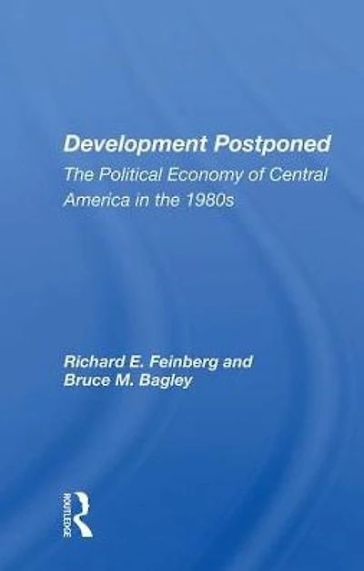 Development Postponed: The Political Economy Of Central America 1980s
