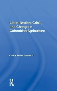 Liberalization And Crisis Colombian Agriculture