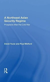 A Northeast Asian Security Regime: Prospects after the Cold War
