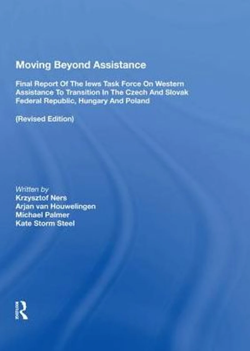 Moving Beyond Assistance: Final Report of the Iews Task Force on Western Assistance to Transition Czech and Slovak Federal Republic, Hungary Poland