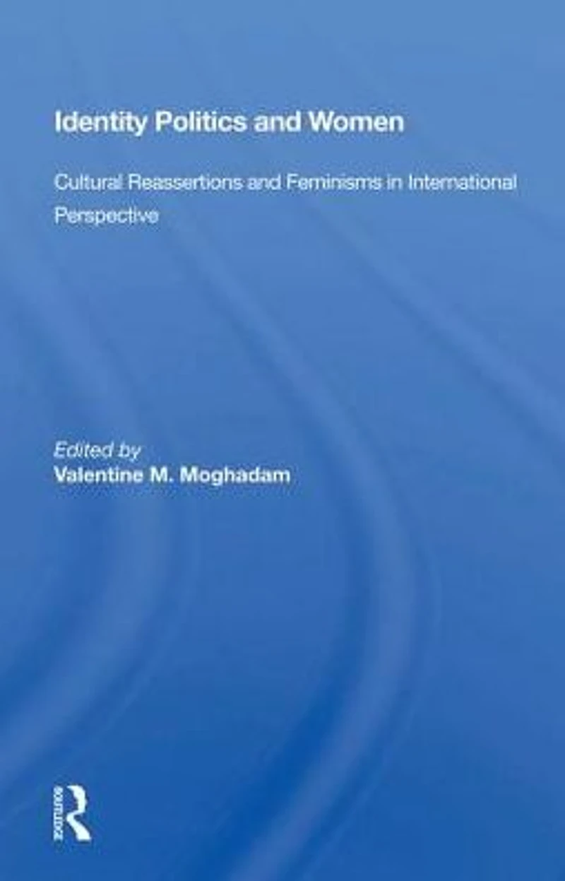 Identity Politics And Women: Cultural Reassertions Feminisms International Perspective