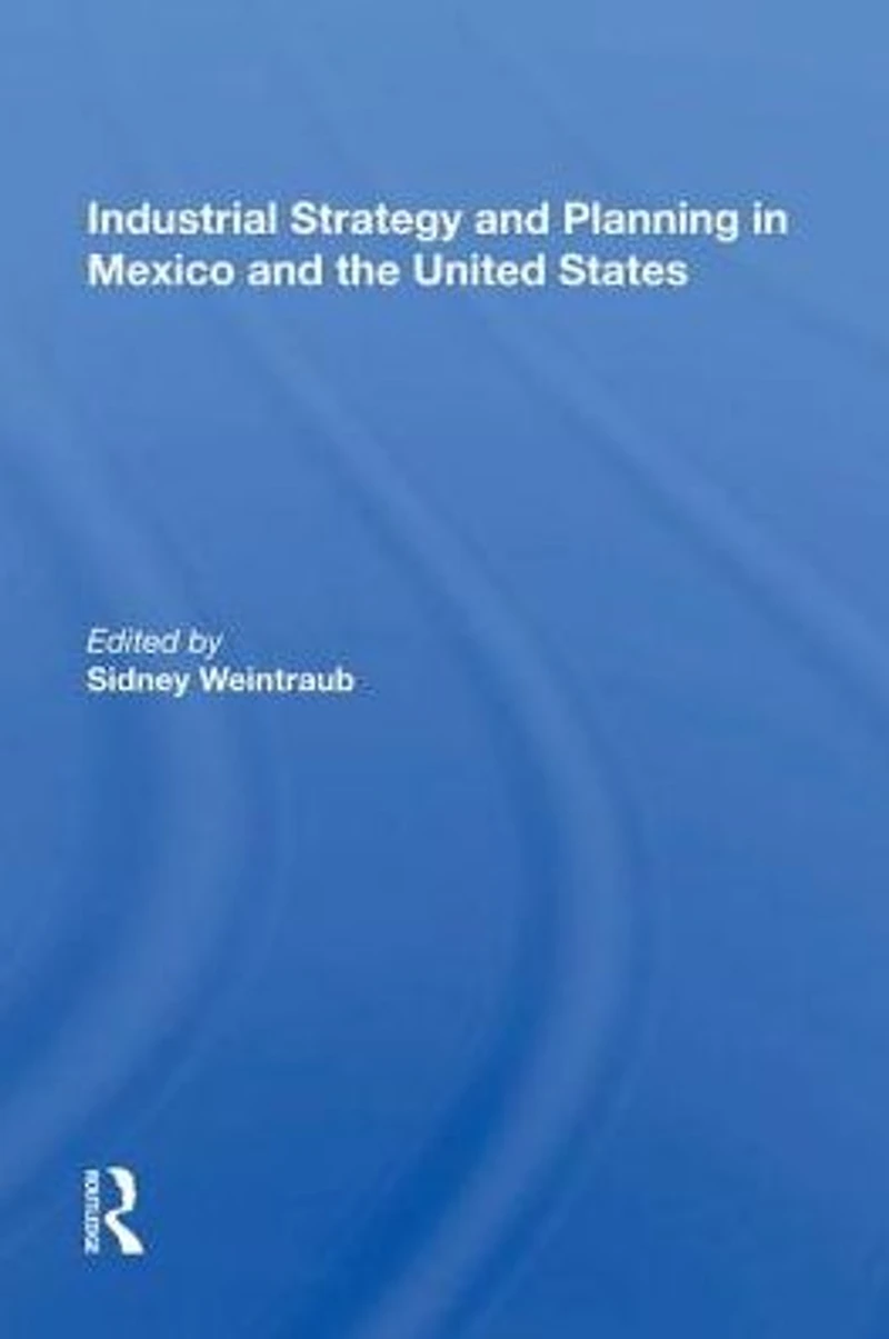 Industrial Strategy And Planning Mexico The United States