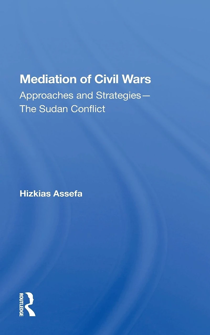 Mediation Of Civil Wars: Approaches And Strategies--the Sudan Conflict