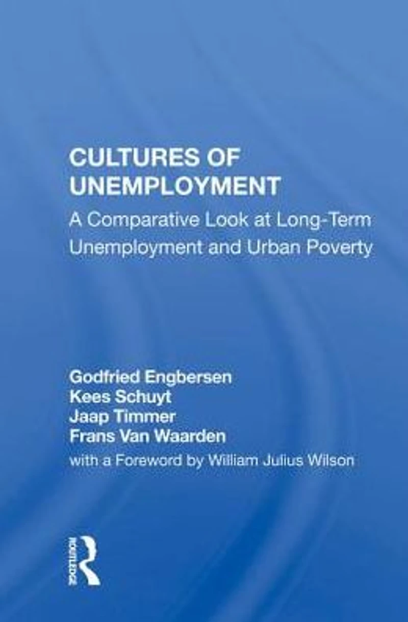 Cultures Of Unemployment: A Comparative Look At Long-term Unemployment And Urban Poverty