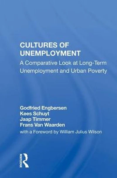 Cultures Of Unemployment: A Comparative Look At Long-term Unemployment And Urban Poverty